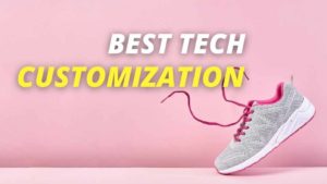 Read more about the article The Best Tech to Use for Customization